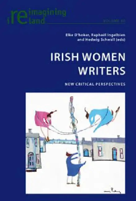 Buy Irish Women Writers; New Critical Perspectives (English, Elke D'Hoker | Raphaël Ingelbien | Hedwig Schwall) — BookShops.in