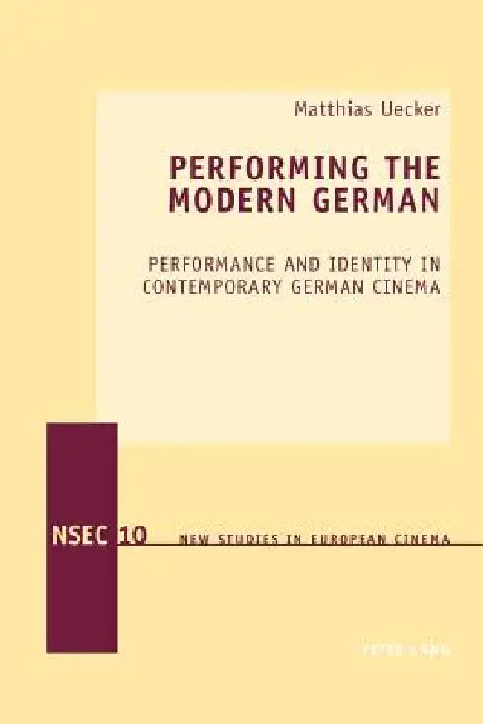 Buy Performing the Modern German; Performance and Identity in Contemporary German Cinema (English, Matthias Uecker) — BookShops.in