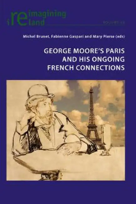 Buy George Moore's Paris and His Ongoing French Connections (English, Michel Brunet | Fabienne Gaspari | Mary Pierse) — BookShops.in