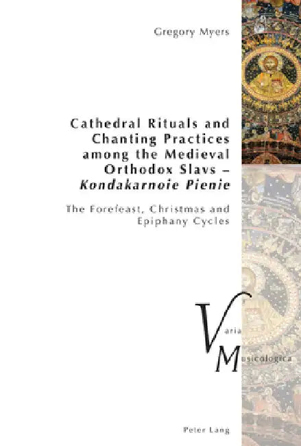 Buy Cathedral Rituals and Chanting Practices among the Medieval Orthodox Slavs - Kondakarnoie Pienie (English, Peter Krakauer | Gregory Myers) — BookShops.in