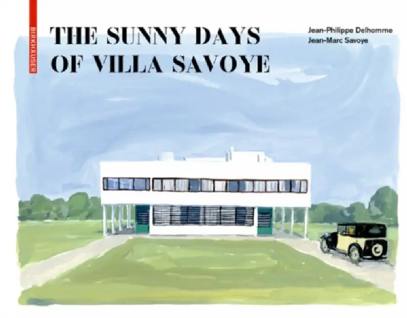Buy The Sunny Days of Villa Savoye (English, Jean-Philippe Delhomme | Jean-Marc Savoye) — BookShops.in