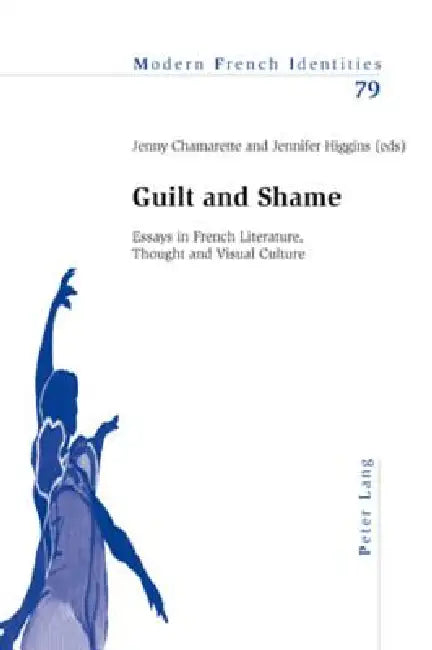 Buy Guilt and Shame; Essays in French Literature, Thought and Visual Culture (English, Jenny Chamarette | Jenny Higgins) — BookShops.in