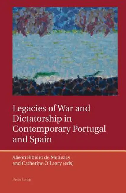 Buy Legacies of War and Dictatorship in Contemporary Portugal and Spain (English, Catherine O'Leary | Alison Ribeiro De Menezes) — BookShops.in