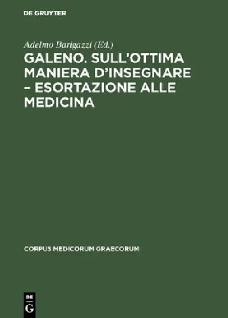 Buy Galeno. Sull'ottima maniera d'insegnare - Esortazione alle medicina (English, Adelmo Barigazzi) — BookShops.in