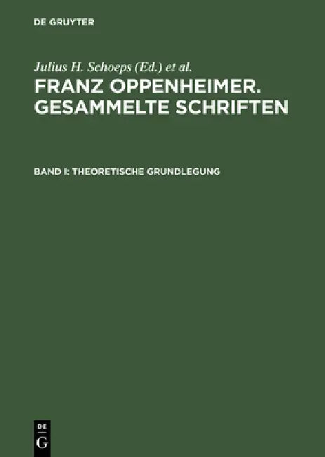 Buy Franz Oppenheimer. Gesammelte Schriften, Band I, Theoretische Grundlegung (English, Elke-Vera Kotowski) — BookShops.in