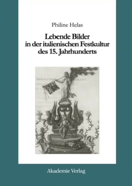 Buy Lebende Bilder in Der Italienischen Festkultur Des 15. Jahrhunderts (English, Philine Helas) — BookShops.in