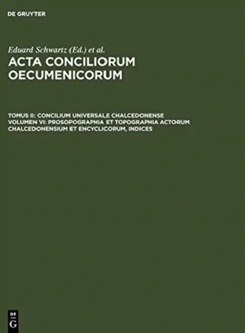 Buy Prosopographia Et Topographia Actorum Chalcedonensium Et Encyclicorum, Indices (English, Eduard Schwartz | Johannes Straub) — BookShops.in