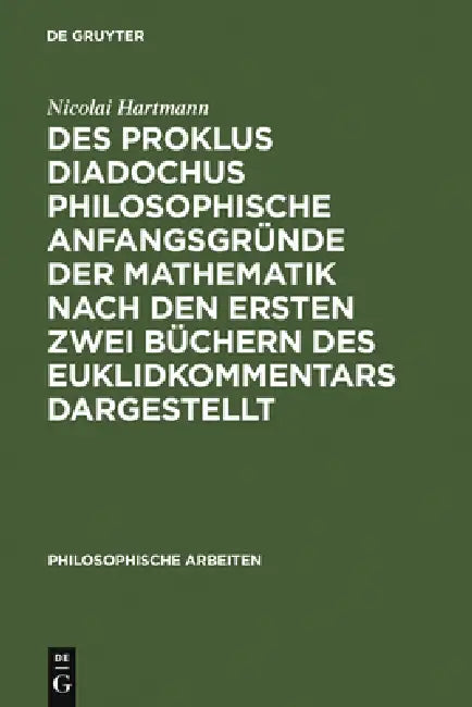 Buy Des Proklus Diadochus philosophische Anfangsgründe der Mathematik nach den ersten zwei Büchern des E (English, Nicolai Hartmann) — BookShops.in