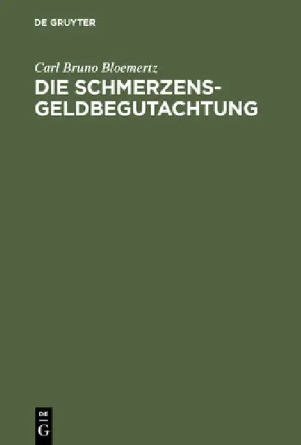 Buy Die Schmerzensgeldbegutachtung: Leitfaden für Ärzte, Juristen und Versicherungsfachleute by Carl Bruno Bloemertz, De Gruyter, German, Paperback, Reprint Edition — BookShops.in