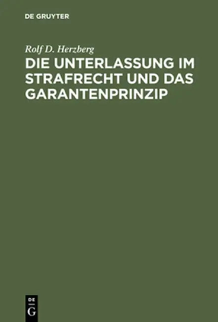 Buy Die Unterlassung Im Strafrecht Und Das Garantenprinzip (English, Rolf Dietrich Herzberg) — BookShops.in