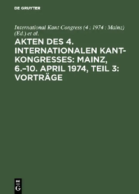 Buy Akten Des 4. Internationalen Kant-Kongresses (English, International Kant Congress (4 1974 Main | Gerhard Funke) — BookShops.in