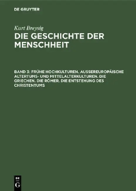 Buy Frühe Hochkulturen. Außereuropäische Altertums- Und Mittelalterkulturen. Die Griechen. Die Römer. Di (English, Kurt Breysig) — BookShops.in