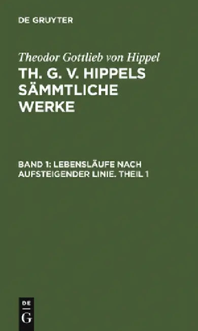 Buy Lebensläufe Nach Aufsteigender Linie. Theil 1 (English, Theodor Gottlieb Von Hippel) — BookShops.in