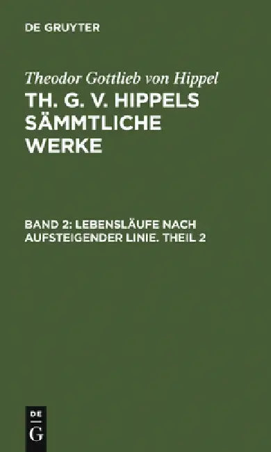 Buy Lebensläufe Nach Aufsteigender Linie. Theil 2 (English, Theodor Gottlieb Von Hippel) — BookShops.in