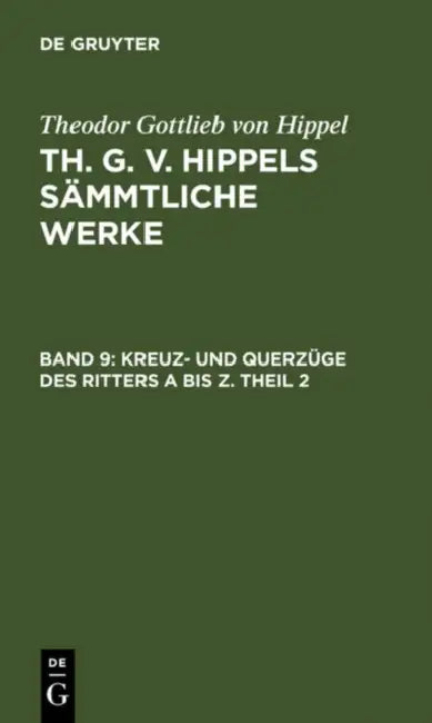 Buy Kreuz- Und Querzüge Des Ritters a Bis Z. Theil 2 (English, Theodor Gottlieb Von Hippel) — BookShops.in