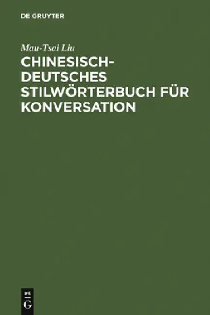 Buy Chinesisch-Deutsches Stilwörterbuch Für Konversation (English, Mau-Tsai Liu) — BookShops.in