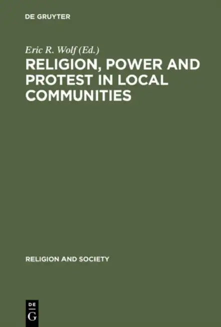 Buy Religion, Power and Protest in Local Communities (English, Eric R. Wolf) — BookShops.in