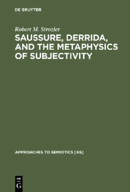 Buy Saussure, Derrida, and the Metaphysics of Subjectivity (English, Robert M. Strozier) — BookShops.in