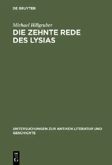 Buy Die Zehnte Rede Des Lysias: Einleitung, Text Und Kommentar by Michael Hillgruber - De Gruyter German Paperback Reprint Edition — BookShops.in