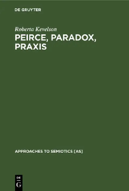 Buy Peirce, Paradox, PRAXIS (English, Roberta Kevelson) — BookShops.in