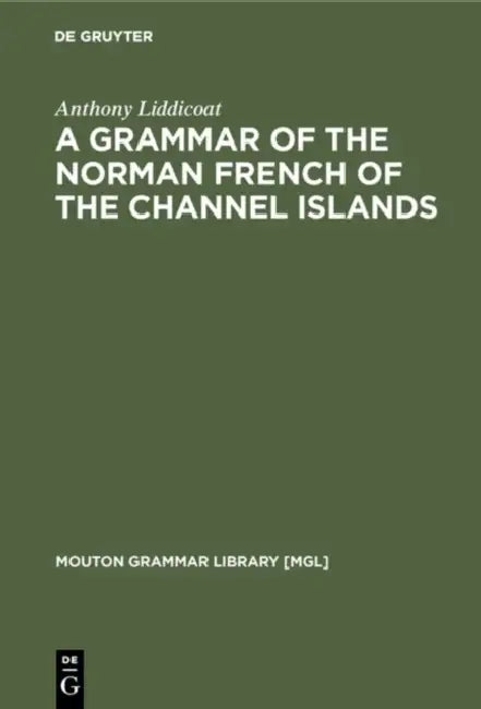 Buy A Grammar of the Norman French of the Channel Islands (English, Anthony Liddicoat) — BookShops.in