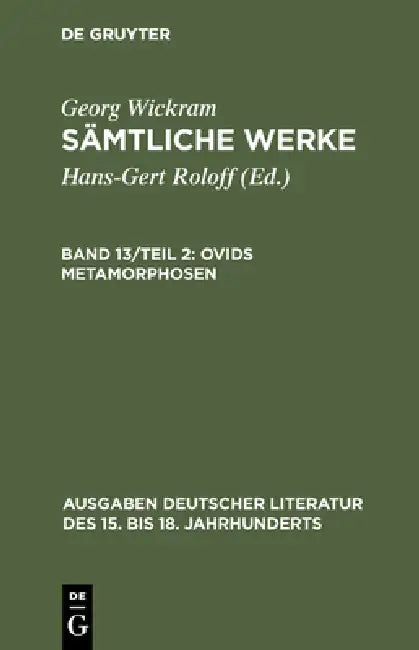 Buy Sämtliche Werke, Band 13/Teil 2, Ovids Metamorphosen (English, Hans-Gert Roloff | Georg Wickram) — BookShops.in