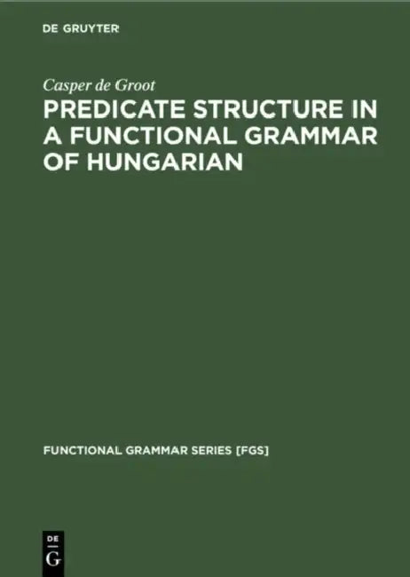 Buy Predicate Structure in a Functional Grammar of Hungarian (English, Casper De Groot) — BookShops.in