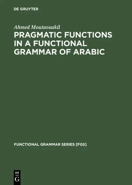 Buy Pragmatic Functions in a Functional Grammar of Arabic (English, Ahmed Moutaouakil) — BookShops.in