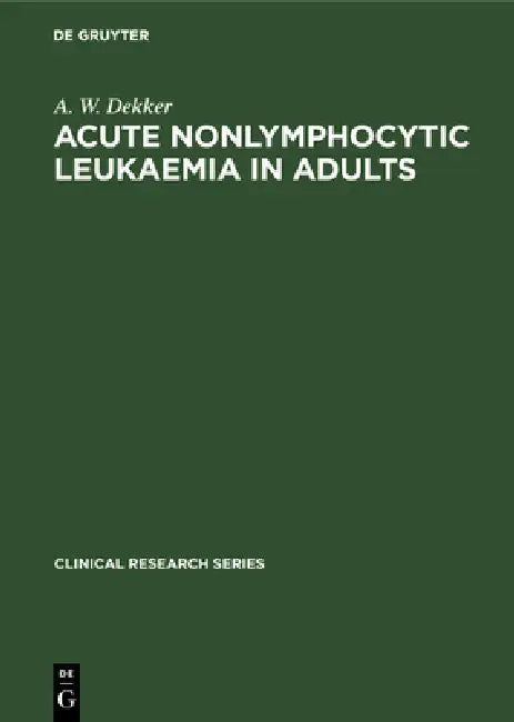 Buy Acute Nonlymphocytic Leukaemia in Adults (English, A. W. Dekker) — BookShops.in