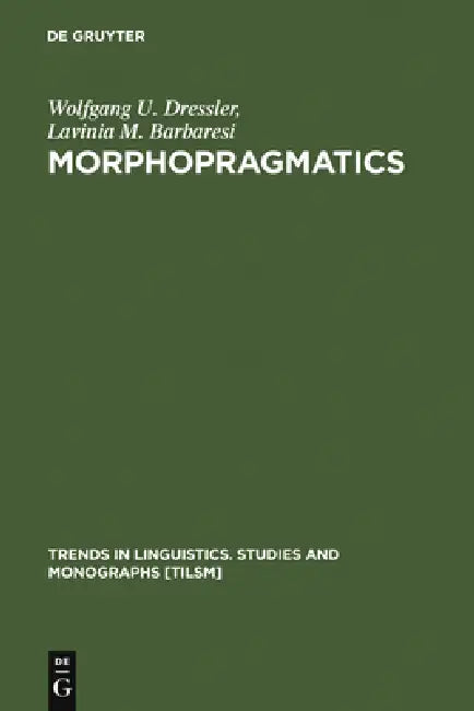 Buy Morphopragmatics (English, Wolfgang U. Dressler | Lavinia M. Barbaresi) — BookShops.in