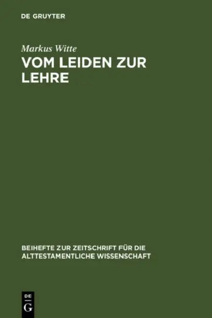 Buy Vom Leiden Zur Lehre: Der Dritte Redegang by Markus Witte (De Gruyter, German, Paperback, Reprint 2011) - Biblical Studies & Old Testament Research — BookShops.in