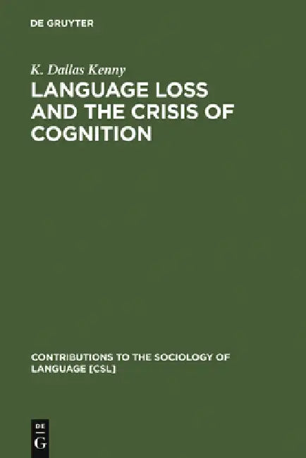 Buy Language Loss and the Crisis of Cognition (English, K. Dallas Kenny) — BookShops.in