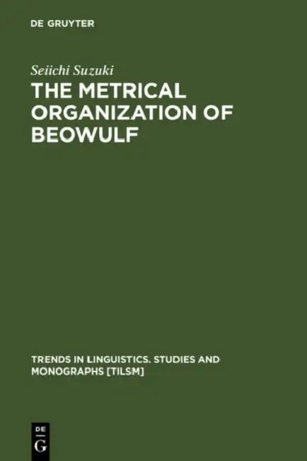 Buy The Metrical Organization of Beowulf: Prototype and Isomorphism by Seiichi Suzuki | De Gruyter Mouton | English Literature Textbook | Paperback | 1996 Edition — BookShops.in