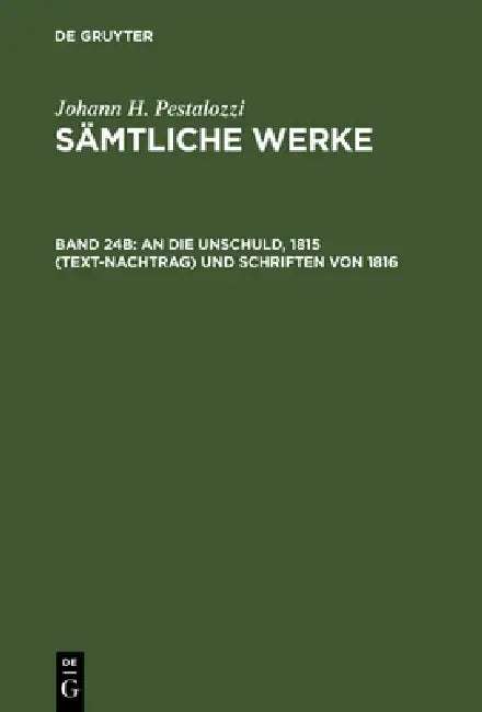 Buy Sämtliche Werke, Band 24B, An die Unschuld, 1815 (Text-Nachtrag) und Schriften von 1816 (English, Emanuel Dejung) — BookShops.in
