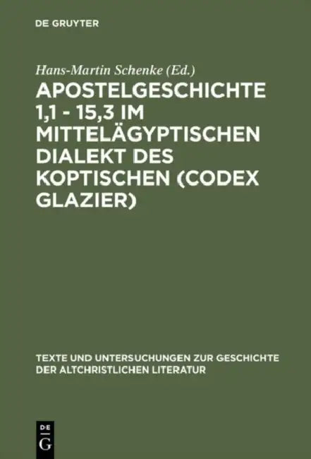 Buy Apostelgeschichte 1,1 - 15,3 im mittelägyptischen Dialekt des Koptischen (Codex Glazier) (English, Hans-Martin Schenke) — BookShops.in