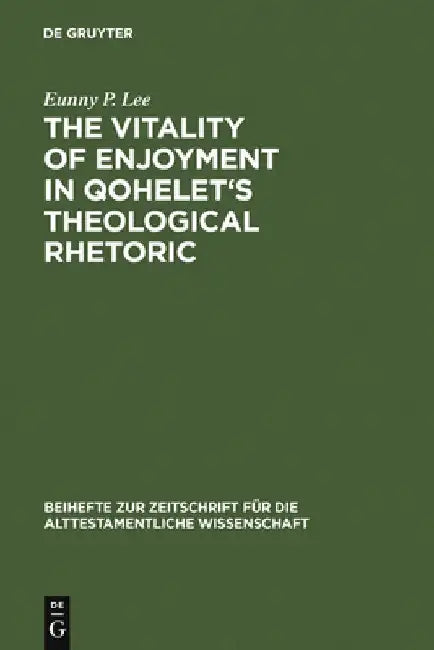 Buy The Vitality of Enjoyment in Qohelet's Theological Rhetoric (English, Eunny P. Lee) — BookShops.in