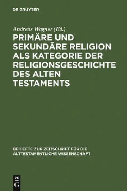 Buy Primäre Und Sekundäre Religion ALS Kategorie Der Religionsgeschichte Des Alten Testaments (English, Andreas Wagner) — BookShops.in