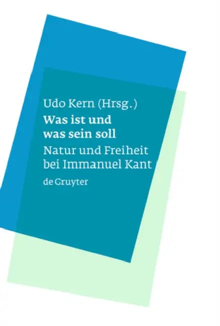 Buy Was ist und was sein soll: Natur Und Freiheit Bei Immanuel Kant by Udo Kern | De Gruyter | German Paperback | 2007 | 9783110192261 — BookShops.in