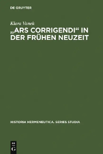 Buy "Ars corrigendi" in der frühen Neuzeit = A Oears Corrigendia in the Early Modern Period (English, Klara Vanek) — BookShops.in