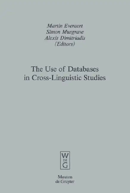 Buy The Use of Databases in Cross-Linguistic Studies (English, Martin Everaert | Simon Musgrave | Alexis Dimitriadis) — BookShops.in