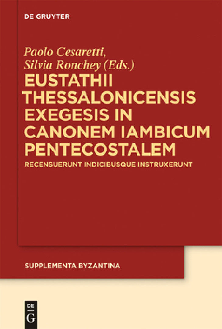 Buy Eustathii Thessalonicensis exegesis in canonem iambicum pentecostalem (English, Paolo Cesaretti | Silvia Ronchey) — BookShops.in