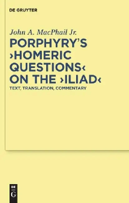 Buy Porphyry's Homeric Questions on the Iliad (English, John A. MacPhail Jr) — BookShops.in