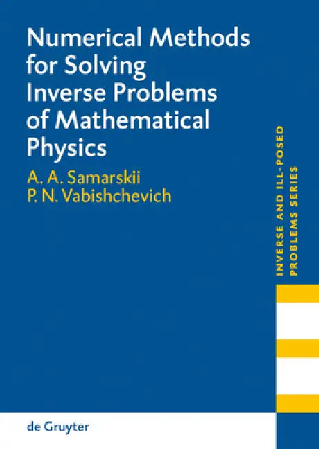 Numerical Methods for Solving Inverse Problems of Mathematical Physics: 52 (Inverse and Ill-Posed Problems Series, 52) view 4