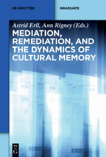 Buy Mediation, Remediation, and the Dynamics of Cultural Memory (English, Astrid Erll | Ann Rigney | Laura Basu) — BookShops.in