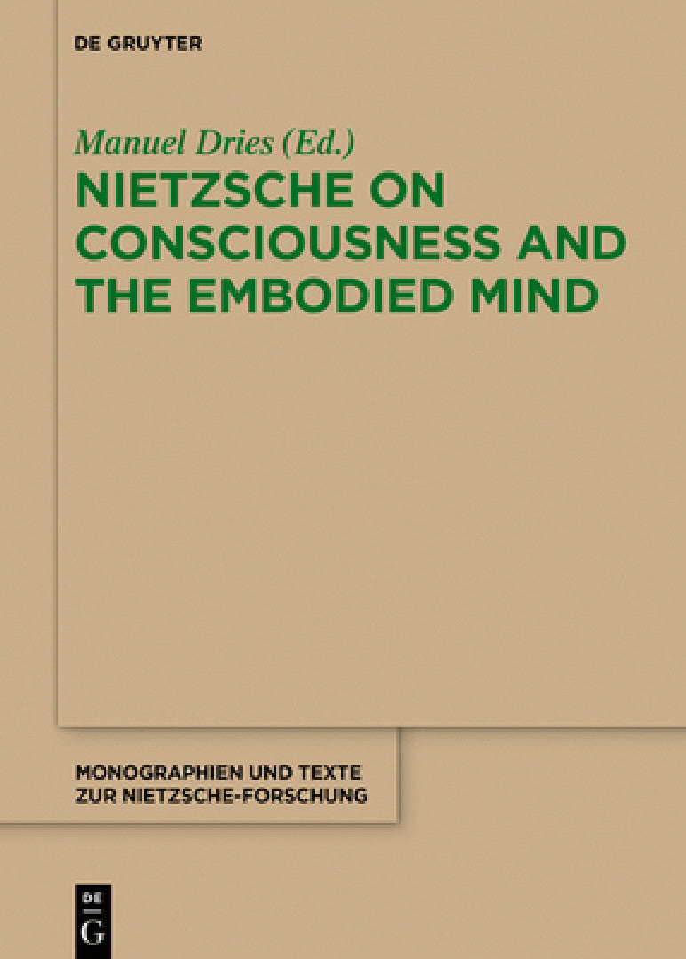 Buy Nietzsche on Consciousness and the Embodied Mind by Manuel Dries | De Gruyter | English | Paperback | 9783110246520 — BookShops.in