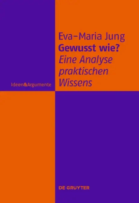 Buy Gewusst wie?: Eine Analyse praktischen Wissens (Ideen & Argumente) by Eva-Maria Jung | De Gruyter | German Paperback | 9783110258363 — BookShops.in
