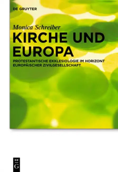 Buy Kirche und Europa: Protestantische Ekklesiologie im Horizont europäischer Zivilgesellschaft (Praktische Theologie im Wissenschaftsdiskurs 12) by Monica Schreiber | De Gruyter | German Hardcover | Religion & Spirituality — BookShops.in
