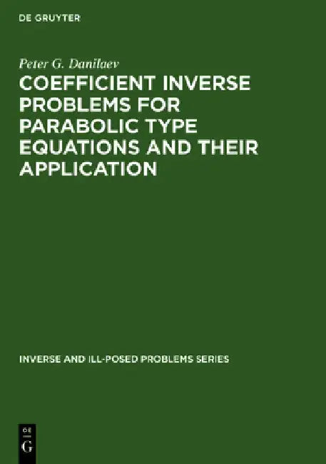 Buy Inverse and Ill-Posed Problems Series, Coefficient Inverse Problems for Parabolic Type Equations and (English, P. G. Danilaev) — BookShops.in