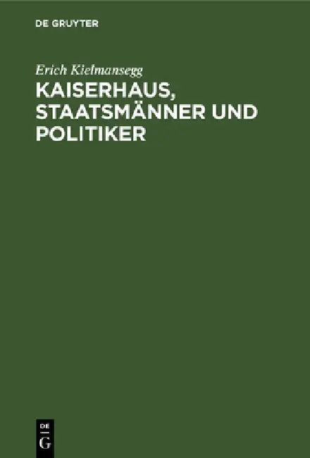 Buy Kaiserhaus, Staatsmänner und Politiker (English, Erich Kielmansegg | Goldinger Walter) — BookShops.in