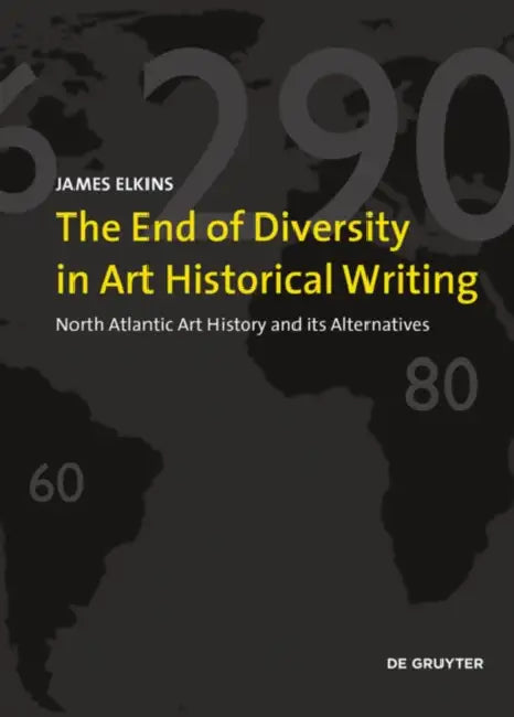 Buy The End of Diversity in Art Historical Writing (English, James Elkins) — BookShops.in